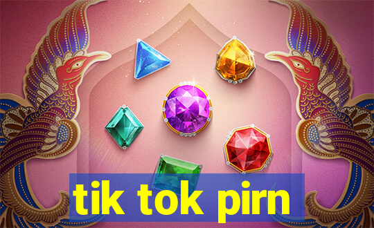 tik tok pirn